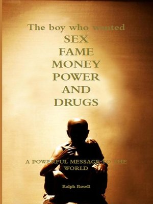 cover image of The Boy Who Wanted Sex, Fame, Money, Power, and Drugs